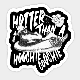 Hotter than a hoochie coochie in a Texas heatwave Sticker